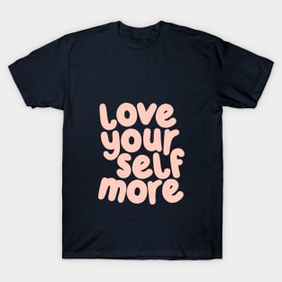 Love Your Self More by The Motivated Type T-Shirt